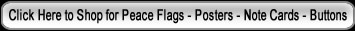 Click here Purchase Peace Flags - Posters - Note Cards - Buttons